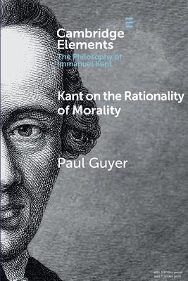 Kant on the Rationality of Morality by Guyer, Paul