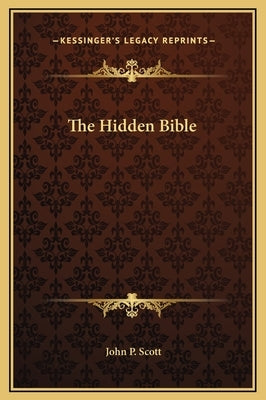 The Hidden Bible by Scott, John P.