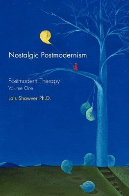 Nostalgic Postmodernism: Postmodern Therapy, by Shawver, Lois