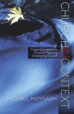 Church for Every Context: An Introduction to Theology and Practice by Moynagh, Michael