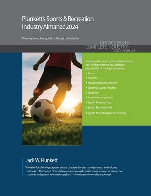 Plunkett's Sports & Recreation Industry Almanac 2024: Sports & Recreation Industry Market Research, Statistics, Trends and Leading Companies by Plunkett, Jack W.