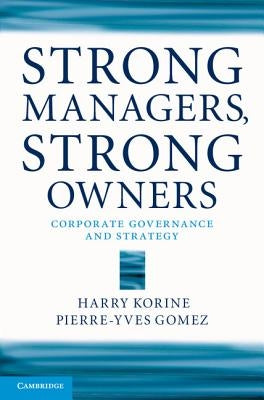 Strong Managers, Strong Owners: Corporate Governance and Strategy by Korine, Harry