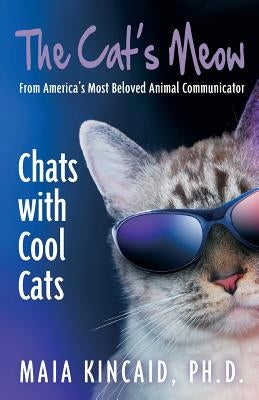 The Cat's Meow: Chats with Cool Cats! by Kincaid, Maia