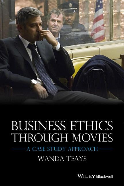 Business Ethics Through Movies by Teays