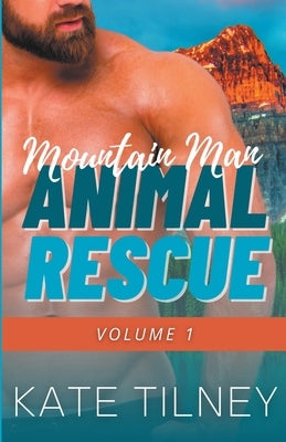 Mountain Man Animal Rescue Volume 1 by Tilney, Kate