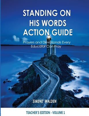 Standing On His Words Workbook: Prayers and Devotionals Every Educator Can Pray by Walden, Simene' N.