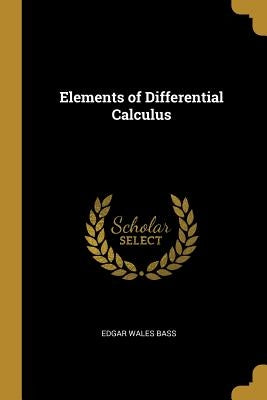 Elements of Differential Calculus by Bass, Edgar Wales