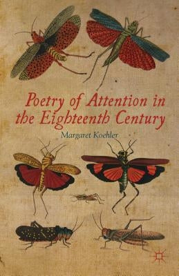 Poetry of Attention in the Eighteenth Century by Koehler, M.