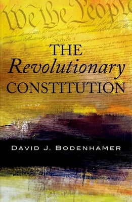 The Revolutionary Constitution by Bodenhamer, David J.