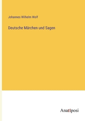 Deutsche Märchen und Sagen by Wolf, Johannes Wilhelm