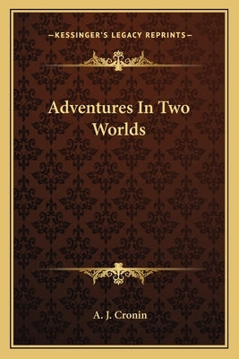 Adventures in Two Worlds by Cronin, A. J.