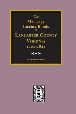 Lancaster County, Virginia 1701-1848, the Marriage License Bonds Of. by Nottingham, Stratton