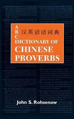 ABC Dictionary of Chinese Proverbs (Yanyu) by Rohsenow, John S.