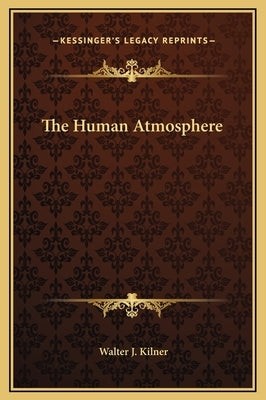 The Human Atmosphere by Kilner, Walter J.