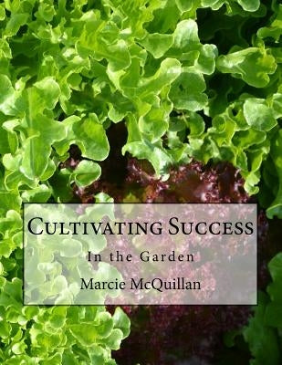 Cultivating Success: In the Garden by McQuillan, Ellis