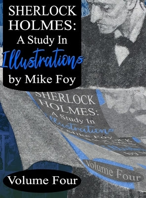 Sherlock Holmes - A Study in Illustrations - Volume 4 by Foy, Mike