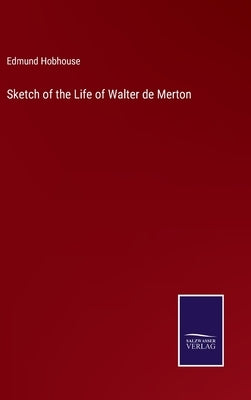 Sketch of the Life of Walter de Merton by Hobhouse, Edmund