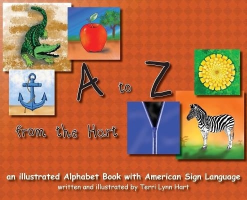 A to Z from The Hart: an illustrated Alphabet Book with American Sign Language by Hart, Terri Lynn