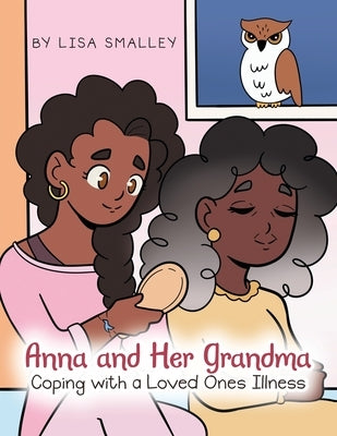 Anna and Her Grandma Coping with a Loved One's Illness by Smalley, Lisa