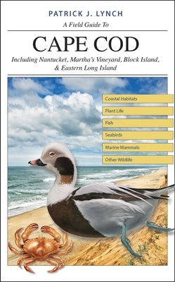 A Field Guide to Cape Cod: Including Nantucket, Martha's Vineyard, Block Island, and Eastern Long Island by Lynch, Patrick J.