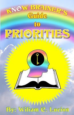 Know Brainers Guide To Priorities by Lucion, William C.