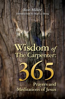 Wisdom of the Carpenter: 365 Prayers and Meditations of Jesus by Borg, Marcus