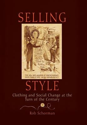 Selling Style: Clothing and Social Change at the Turn of the Century by Schorman, Rob