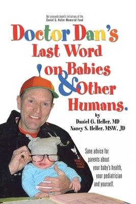 Dr. Dan's Last Word on Babies and Other Humans by Heller, Daniel G.