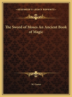 The Sword of Moses An Ancient Book of Magic by Gaster, M.