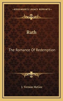 Ruth: The Romance of Redemption by McGee, J. Vernon