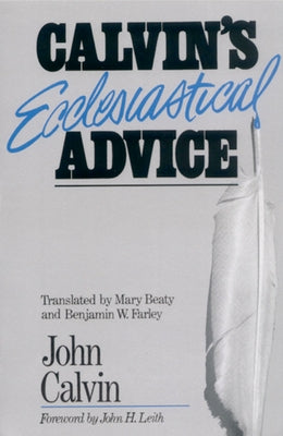 Calvin's Ecclesiastical Advice by Calvin, John