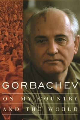 Gorbachev: On My Country and the World by Gorbachev, Mikhail