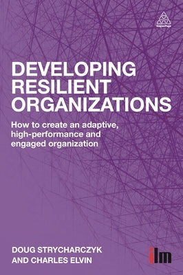 Developing Resilient Organizations: How to Create an Adaptive, High-Performance and Engaged Organization by Strycharczyk, Doug