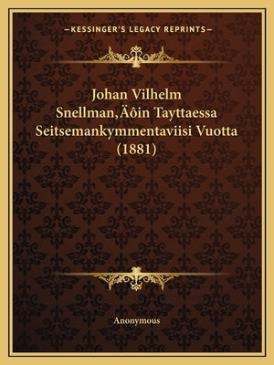 Johan Vilhelm Snellman'in Tayttaessa Seitsemankymmentaviisi Vuotta (1881) by Anonymous