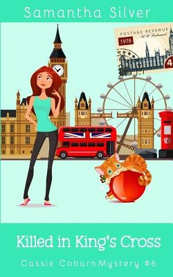 Killed in King's Cross: A Cozy Mystery by Silver, Samantha