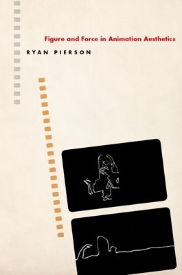 Figure and Force in Animation Aesthetics by Pierson, Ryan