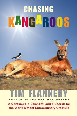 Chasing Kangaroos: A Continent, a Scientist, and a Search for the World's Most Extraordinary Creature by Flannery, Tim