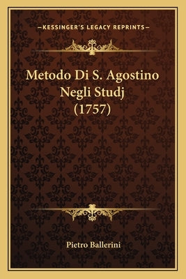 Metodo Di S. Agostino Negli Studj (1757) by Ballerini, Pietro