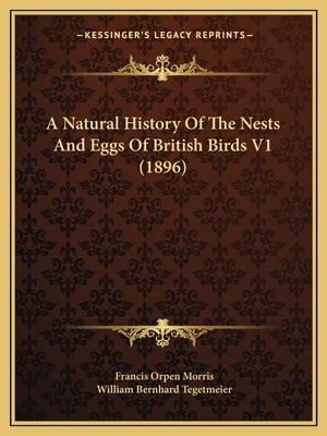 A Natural History Of The Nests And Eggs Of British Birds V1 (1896) by Morris, Francis Orpen