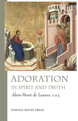 Adoration in Spirit and Truth by de Lassus Csj, Alain-Marie