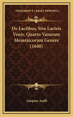 De Lactibus, Sive Lacteis Venis, Quarto Vasorum Mesaraicorum Genere (1640) by Aselli, Gaspare