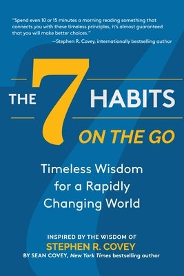The 7 Habits on the Go: Timeless Wisdom for a Rapidly Changing World by Covey, Stephen R.