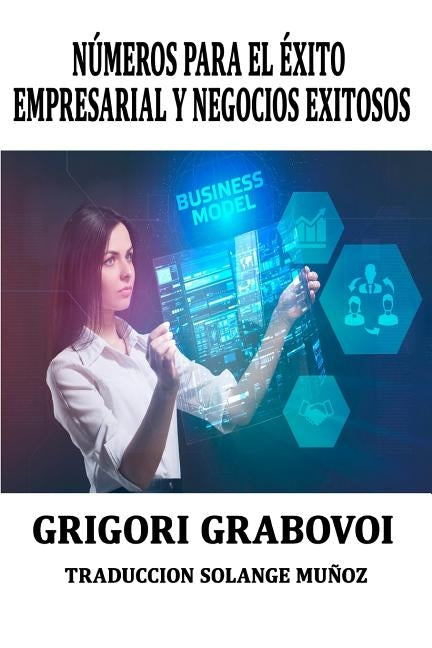 Números Para El Éxito Empresarial Y Negocios Exitosos Grigori Grabovoi: Series Numéricas Para Tener Éxito En Los Negocios Grigori Grabovoi by Munoz, Solange