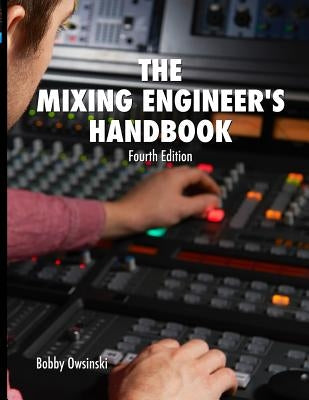 The Mixing Engineer's Handbook 4th Edition by Owsinski, Bobby