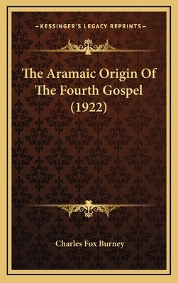 The Aramaic Origin Of The Fourth Gospel (1922) by Burney, Charles Fox