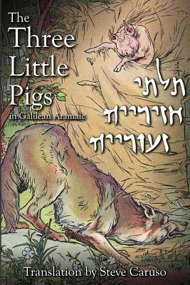 The Three Little Pigs in Galilean Aramaic by Caruso, Steve