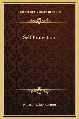 Self Protection by Atkinson, William Walker