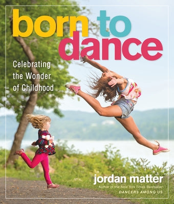 Born to Dance: Celebrating the Wonder of Childhood by Matter, Jordan
