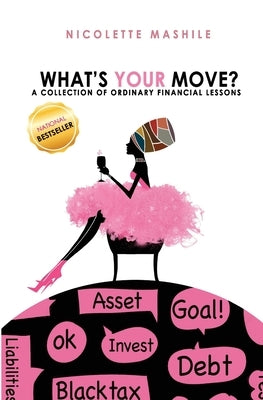 What's Your Move: A collection of Ordinary Financial Lessons by Mashile, Nicolette