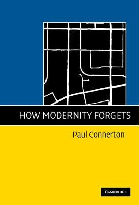 How Modernity Forgets by Connerton, Paul